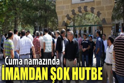 İmamdan cuma namazında şok hutbe