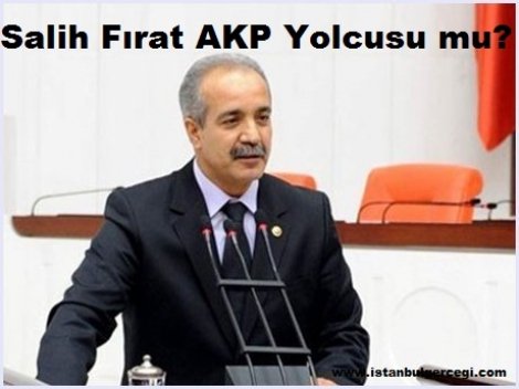 Salih Fırat AKP Yolcusu mu?