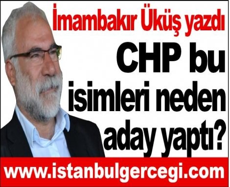 CHP bu isimleri neden aday yaptı?