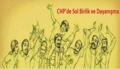 CHP'de Sol Birlik veDayanışma:CHP halkçı-devrimci bir zeminde yenilenmeli