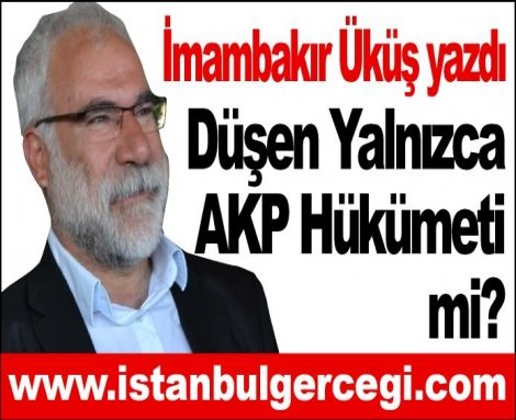 Düşen Yalnızca AKP Hükümeti mi?