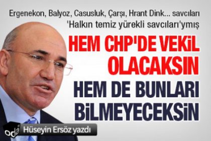 Hem CHP'de vekil olacaksın hem de bunları bilmeyeceksin