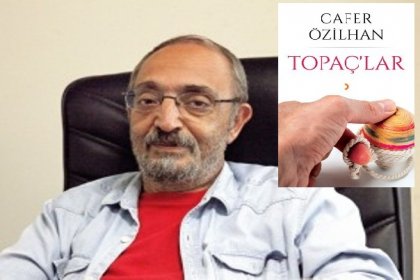 Cafer Özilhan'ın ''Topaç'lar'' kitabı çıktı