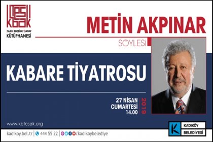 Metin Akpınar ''Kabare Tiyatrosu'' söyleşisiyle Kadıköylülerle buluşuyor