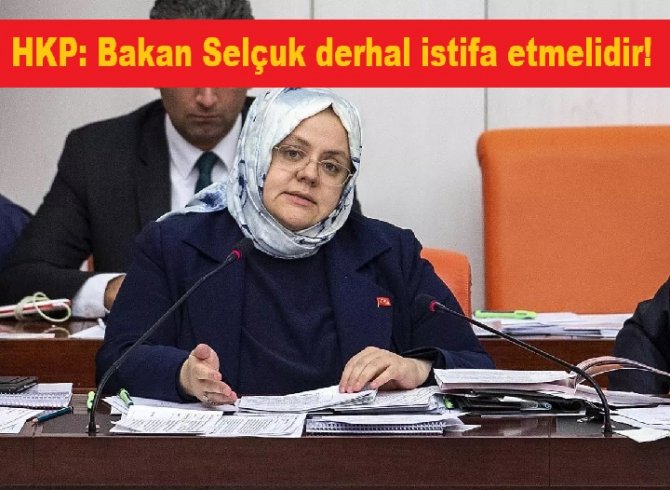 HKP: Zehra Zümrüt Selçuk derhal istifa etmelidir!