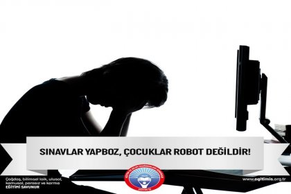 Sınavlar yapboz, çocuklar robot değildir!