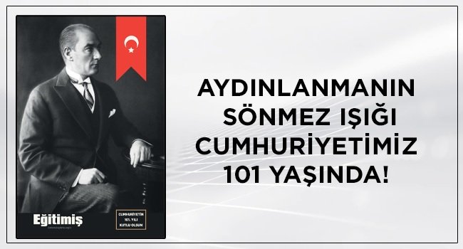 Eğitim-İş Sendikası; Aydınlanmanın sönmez ışığı Cumhuriyetimiz 101 yaşında!